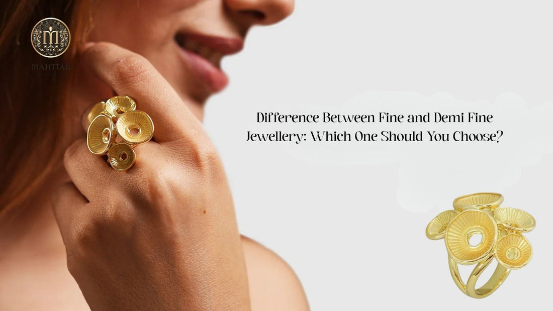 Difference Between Fine and Demi Fine Jewellery: Which One Should You Choose?